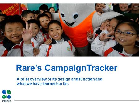 Rare’s CampaignTracker A brief overview of its design and function and what we have learned so far.