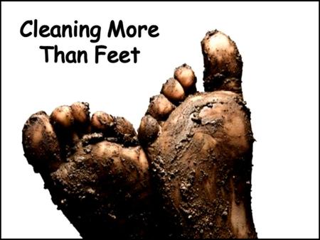 Cleaning pride that hinders us from serving others – Background: Open sandals, thin leather, dirty roads, walking almost everywhere… FILTHY FEET! Foot.