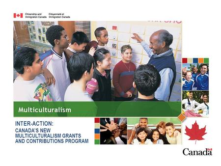 INTER-ACTION: CANADA’S NEW MULTICULTURALISM GRANTS AND CONTRIBUTIONS PROGRAM.