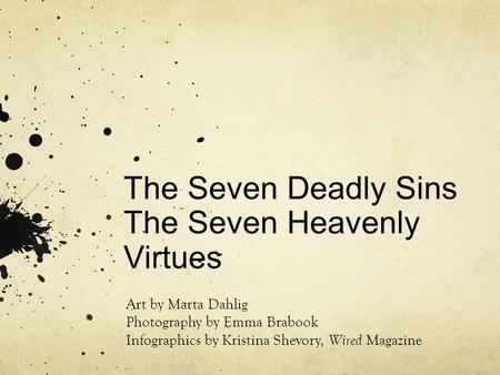 The Seven Deadly Sins The Seven Heavenly Virtues Art by Marta Dahlig Photography by Emma Brabook Infographics by Kristina Shevory, Wired Magazine.