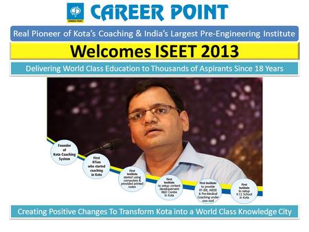 Real Pioneer of Kota’s Coaching & India’s Largest Pre-Engineering Institute Welcomes ISEET 2013 Creating Positive Changes To Transform Kota into a World.