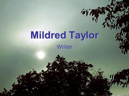 Mildred Taylor Writer. Background Born September 13, 1943, in Jackson, MississippiBorn September 13, 1943, in Jackson, Mississippi Family moved to Ohio.