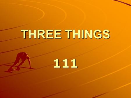 THREE THINGS 111.