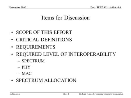 Doc.: IEEE 802.11-00/416r1 Submission November 2000 Richard Kennedy, Compaq Computer CorporationSlide 1 Items for Discussion SCOPE OF THIS EFFORT CRITICAL.