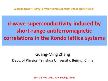 D-wave superconductivity induced by short-range antiferromagnetic correlations in the Kondo lattice systems Guang-Ming Zhang Dept. of Physics, Tsinghua.