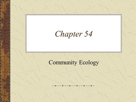 Chapter 54 Community Ecology. Reminder: Earth Day April 22 nd, 2010.