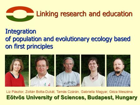 Integration of population and evolutionary ecology based on first principles Linking research and education Liz Pásztor, Zoltán Botta-Dukát, Tamás Czárán,
