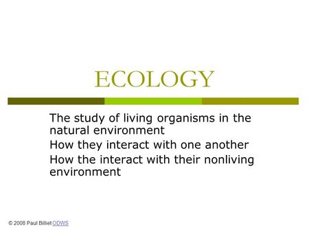 ECOLOGY The study of living organisms in the natural environment