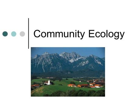 Community Ecology. Communities A community is a group of organisms of different species that live in a particular area.