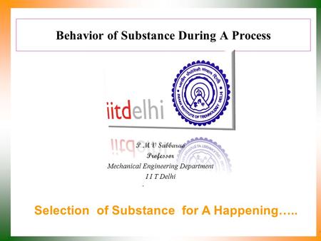 Behavior of Substance During A Process P M V Subbarao Professor Mechanical Engineering Department I I T Delhi Selection of Substance for A Happening…..