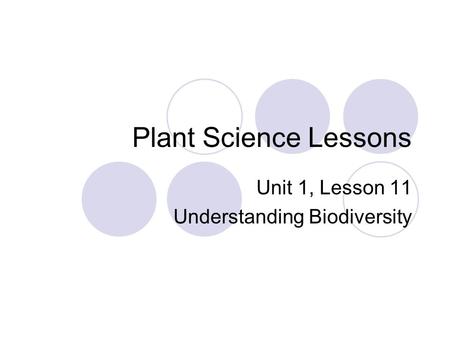 Plant Science Lessons Unit 1, Lesson 11 Understanding Biodiversity.
