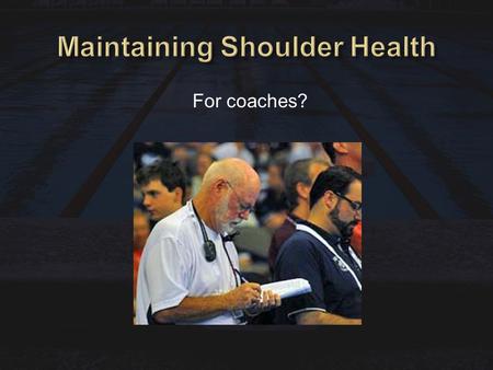 For coaches?. Swimmers’ Blessing Swimmers’ Curse Steven Kalandiak, MD, Shoulder and Elbow Surgery University of Miami, Miller School of Medicine ASCA.