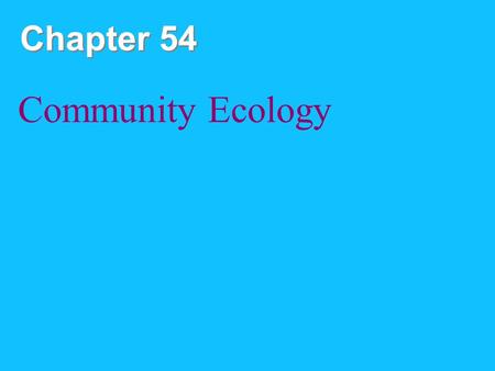 Chapter 54 Community Ecology.