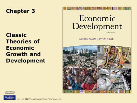 Copyright © 2012 Pearson Addison-Wesley. All rights reserved. Chapter 3 Classic Theories of Economic Growth and Development.