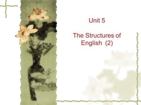 Unit 5 The Structures of English (2)