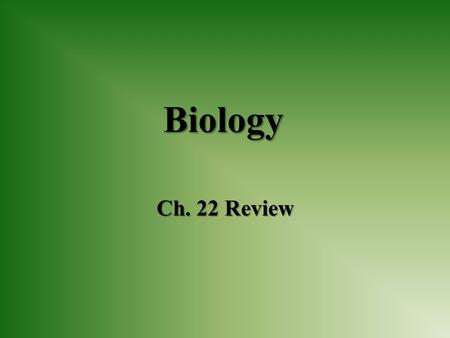 Biology Ch. 22 Review.