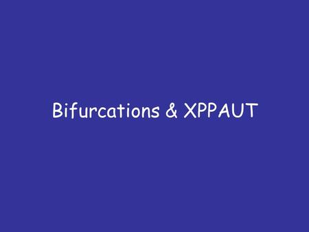 Bifurcations & XPPAUT. Outline Why to study the phase space? Bifurcations / AUTO Morris-Lecar.