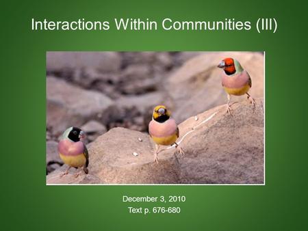 Interactions Within Communities (III) December 3, 2010 Text p. 676-680.
