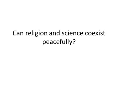 Can religion and science coexist peacefully?. The Scopes Trial in 1925 dealt with whether or not the theory of evolution could be taught in the classroom.