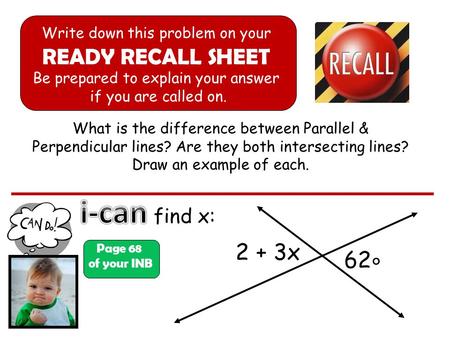 What is the difference between Parallel & Perpendicular lines? Are they both intersecting lines? Draw an example of each. find x: Page 68 of your INB Write.
