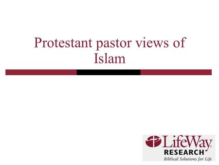 Protestant pastor views of Islam. 2 Methodology  LifeWay Research commissioned Zogby International to conduct a telephone survey of Protestant pastors.