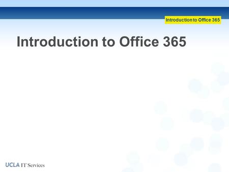 Introduction to Office 365. Topics Covered What is Office 365? Office 365 Project Overview Office 365 Components Outlook Web App & Logon Process Training.