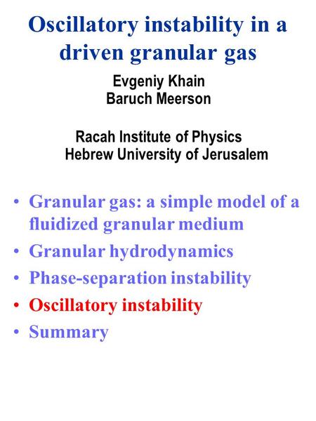 Oscillatory instability in a driven granular gas Evgeniy Khain Baruch Meerson Racah Institute of Physics Hebrew University of Jerusalem Granular gas: a.