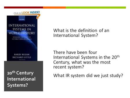 What is the definition of an International System? There have been four International Systems in the 20 th Century, what was the most recent system? What.