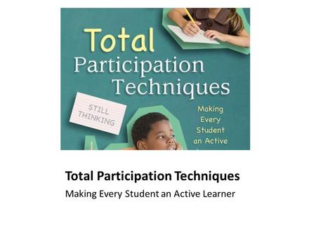 Total Participation Techniques Making Every Student an Active Learner.