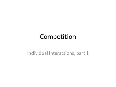 Competition Individual Interactions, part 1. Niche A concept that encompasses all of the individual environmental requirements of a species This is definitely.
