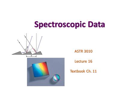 Spectroscopic Data ASTR 3010 Lecture 16 Textbook Ch. 11.