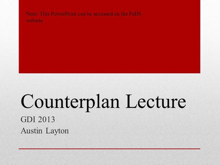 Counterplan Lecture GDI 2013 Austin Layton Note: This PowerPoint can be accessed on the PaDS website.