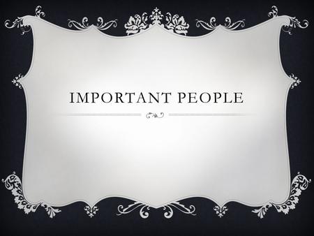 IMPORTANT PEOPLE.