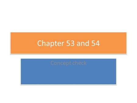 Chapter 53 and 54 Concept check.