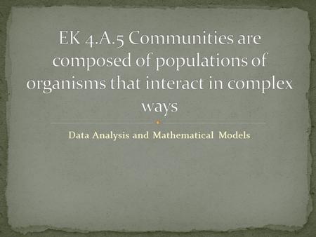 Data Analysis and Mathematical Models. The structure of a community is described in terms of species composition and diversity Communities are comprised.