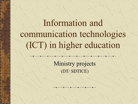 Information and communication technologies (ICT) in higher education Ministry projects (DT/ SDTICE)