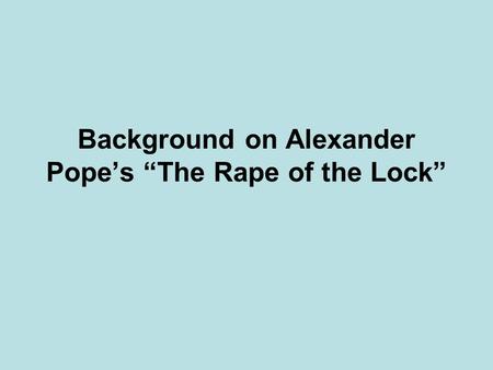 Background on Alexander Pope’s “The Rape of the Lock”