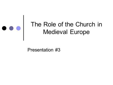 The Role of the Church in Medieval Europe Presentation #3.