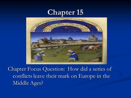 Chapter 15 Chapter Focus Question: How did a series of conflicts leave their mark on Europe in the Middle Ages?