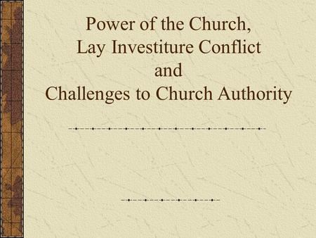 Power of the Church, Lay Investiture Conflict and Challenges to Church Authority.
