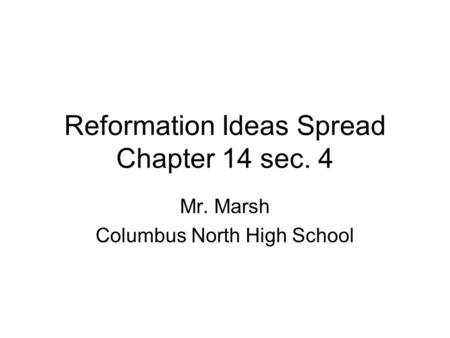 Reformation Ideas Spread Chapter 14 sec. 4 Mr. Marsh Columbus North High School.