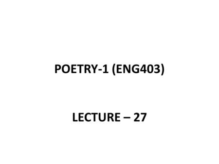 POETRY-1 (ENG403) LECTURE – 27. REVIEW JOHN DONNE Love Songs Holy Sonnets.