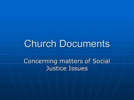 Church Documents Concerning matters of Social Justice Issues.