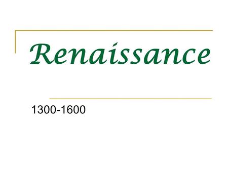 Renaissance 1300-1600.