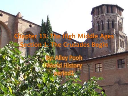 Chapter 13: The High Middle Ages Section 1: The Crusades Begin.
