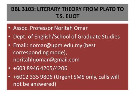 BBL 3103: LITERARY THEORY FROM PLATO TO T.S. ELIOT Assoc. Professor Noritah Omar Dept. of English/School of Graduate Studies   (best.