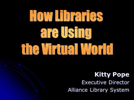 Kitty Pope Executive Director Alliance Library System.