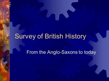 Survey of British History From the Anglo-Saxons to today.