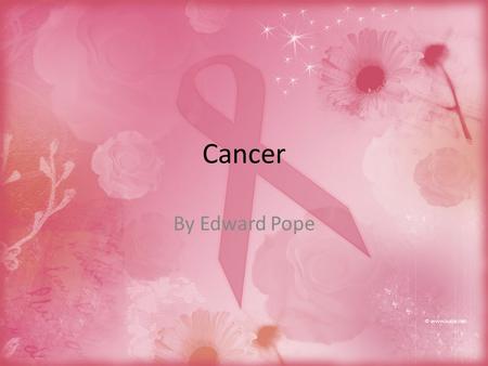 Cancer By Edward Pope. What is the most common types of cancer? Did you know that the most common type of cancer is Lung Cancer. This type of cancer is.