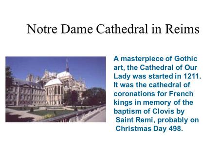 A masterpiece of Gothic art, the Cathedral of Our Lady was started in 1211. It was the cathedral of coronations for French kings in memory of the baptism.